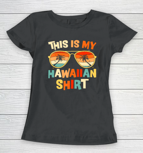 This Is My Hawaiian Shirt Tropical Luau Costume Party Hawaii Women's T-Shirt