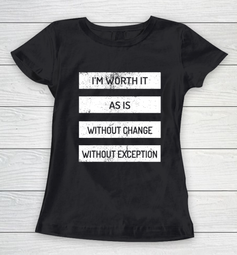I m Worth It As Is Without Change Without Exception Women's T-Shirt