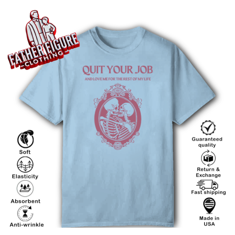 glyl quit your job and love me for the rest of my life classic t shirt 2 front light blue