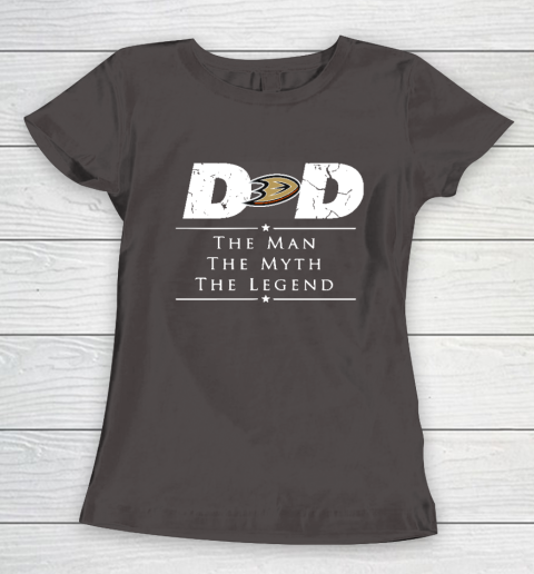 Anaheim Ducks NHL Ice Hockey Dad The Man The Myth The Legend Women's T-Shirt 7