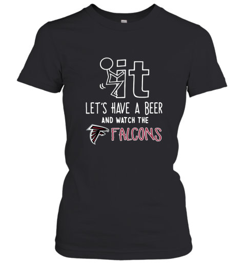 Fuck It Let's Have A Beer And Watch The Atlanta Falcons Women's T-Shirt