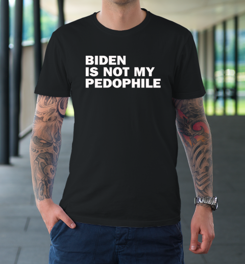 Biden Is Not My Pedophile T-Shirt