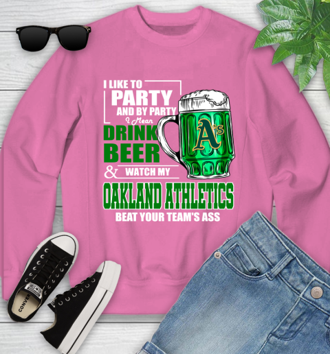 MLB I Like To Party And By Party I Mean Drink Beer And Watch My Oakland Athletics Beat Your Team's Ass Baseball Youth Sweatshirt 6