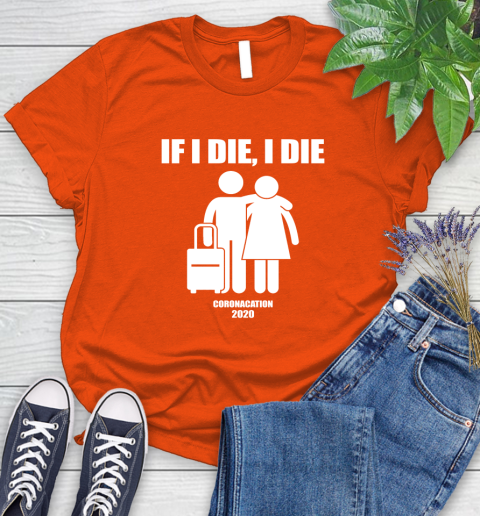 Coronacation If I Die I Die Shirt 84