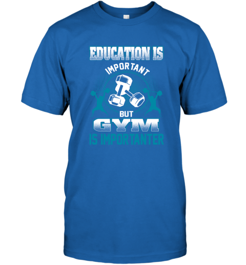 Education Is Important But GYM Is Importanter T-Shirt 4
