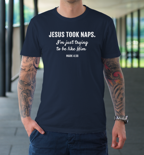 Jesus Took Naps T Shirt Mark 438 Christian Funny Faith T-Shirt 2