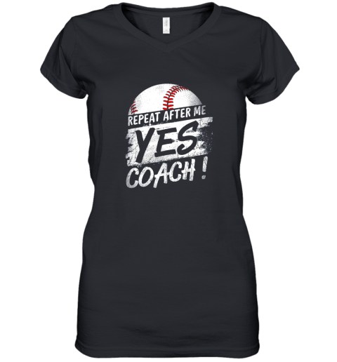 Repeat After Me Yes Coach Shirt Baseball Funny Sport Gifts Women's V-Neck T-Shirt