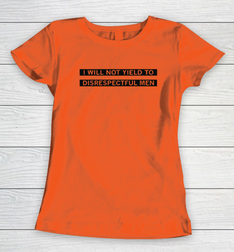 AOC I Will Not Yield To Disrespectful Men Women's T-Shirt 2