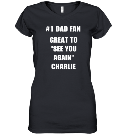 1 Dad Fan Great To See You Again Charlie Women's V-Neck T-Shirt