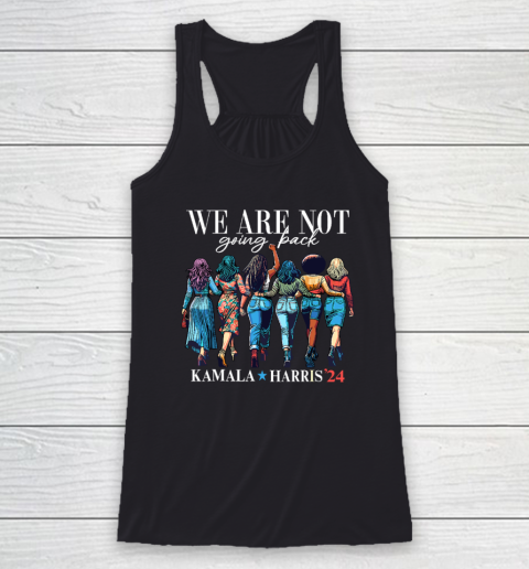 We Are Not Going Back Kamala Harris Waltz 24 Madam President Racerback Tank