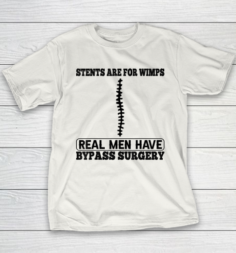 Stents Are For Wimps Real Men Have Bypass Open Heart Surgery Youth T-Shirt