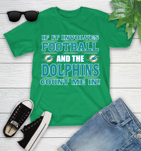 NFL If It Involves Football And The Miami Dolphins Count Me In Sports Youth T-Shirt 6