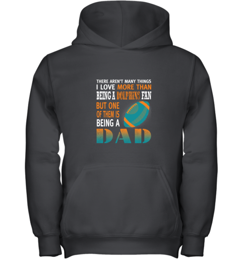 I Love More Than Being A Dolphins Fan Being A Dad Football Youth Hoodie