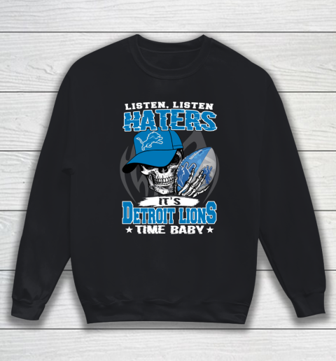 Listen Haters It is LIONS Time Baby NFL Sweatshirt