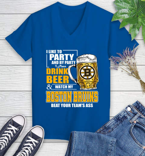 NHL I Like To Party And By Party I Mean Drink Beer And Watch My Boston Bruins Beat Your Team's Ass Hockey Women's V-Neck T-Shirt 10