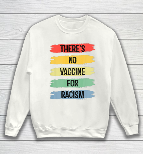 There's No Vaccine For Racism Sweatshirt 2