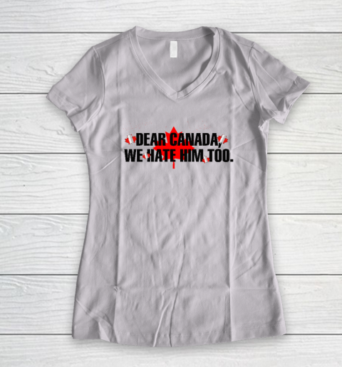 Dear Canada We Hate Him Too Anti Trump Women's V-Neck T-Shirt