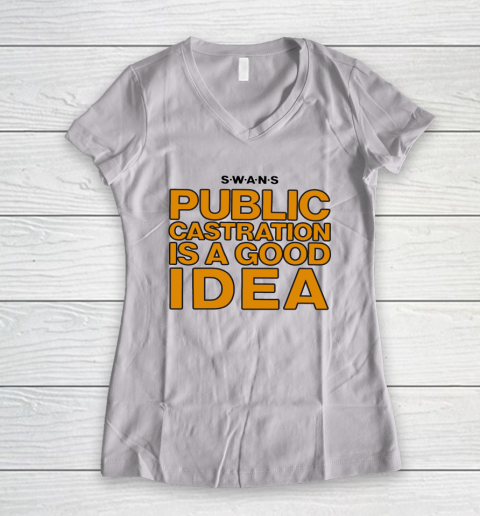 Public Castration Is A Good Idea SWANS Women's V-Neck T-Shirt