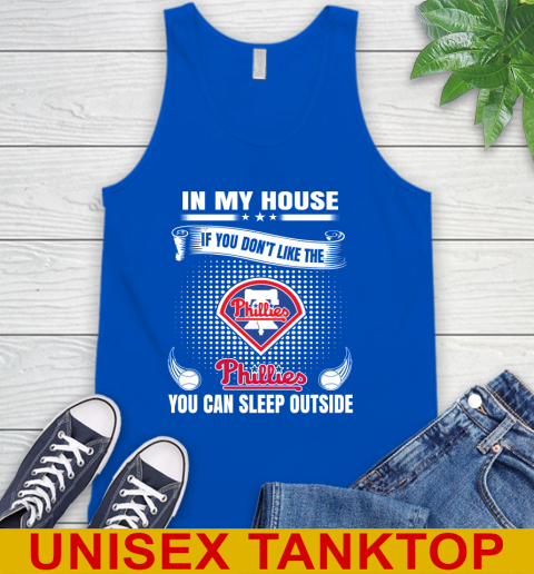 Philadelphia Phillies MLB Baseball In My House If You Don't Like The  Phillies You Can Sleep Outside Shirt Tank Top 4