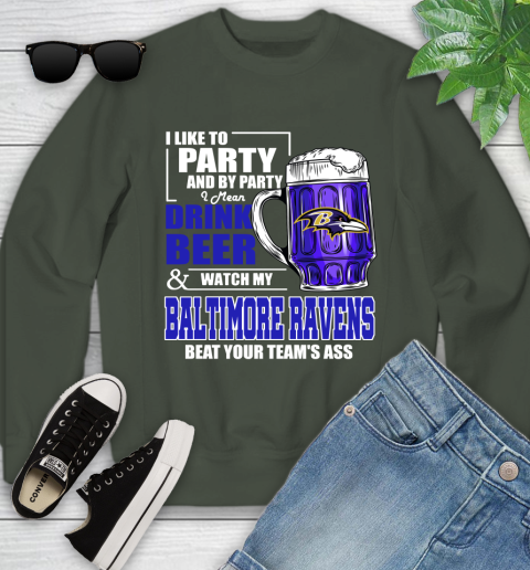 NFL I Like To Party And By Party I Mean Drink Beer and Watch My Baltimore Ravens Beat Your Team's Ass Football Youth Sweatshirt 9