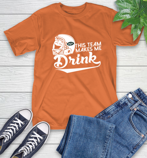 New York Jets NFL Football This Team Makes Me Drink Adoring Fan T-Shirt 4