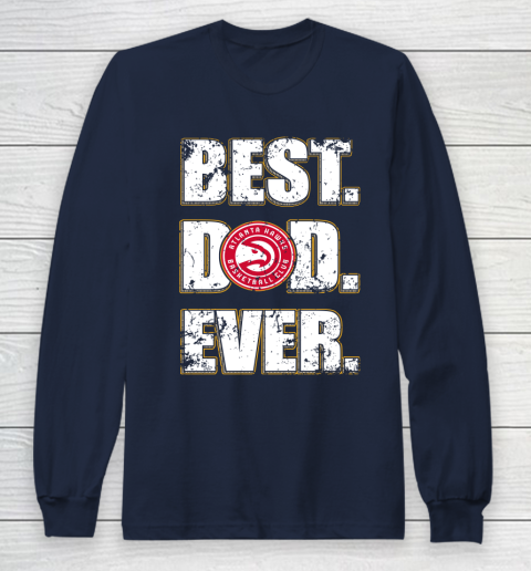 NBA Atlanta Hawks Basketball Best Dad Ever Family Shirt Long Sleeve T-Shirt 2