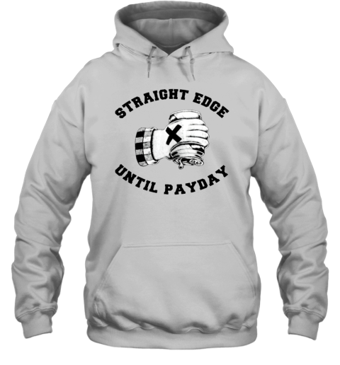 straight edge until payday shirt