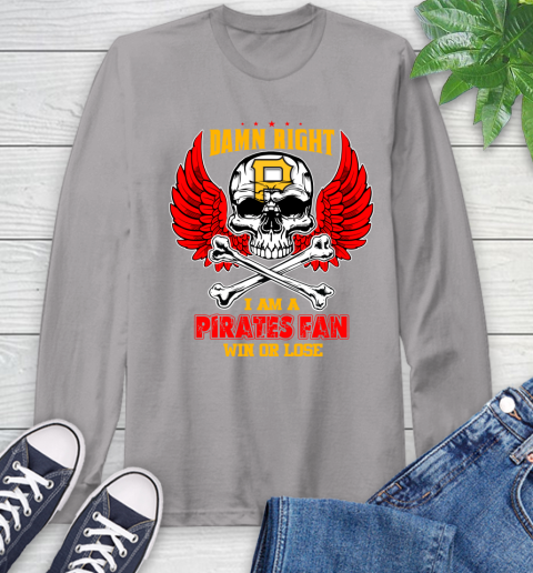 MLB Damn Right I Am A Pittsburgh Pirates Win Or Lose Skull Baseball Sports Long Sleeve T-Shirt 6
