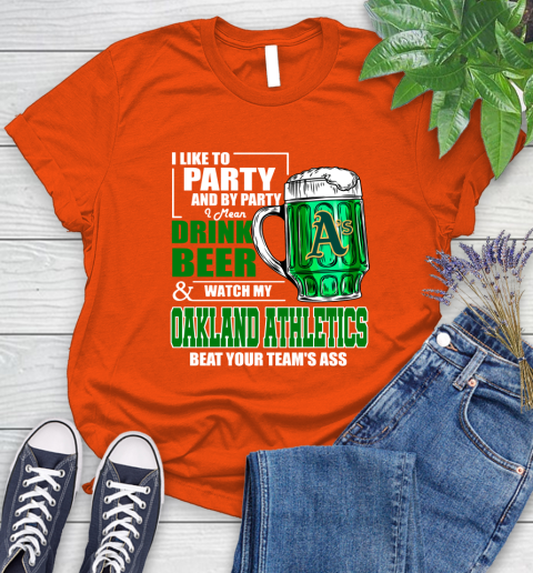 MLB I Like To Party And By Party I Mean Drink Beer And Watch My Oakland Athletics Beat Your Team's Ass Baseball Women's T-Shirt 3