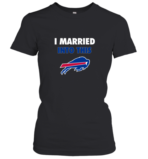 I Married Into This Buffalo Bills Women's T-Shirt