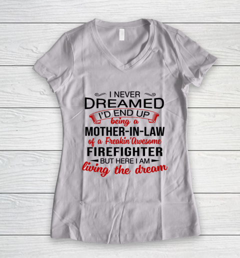 I Never Dreamed I d End Up Being A Mother In Law Of Firefigh Mother's Day Women's V-Neck T-Shirt