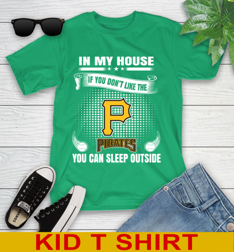 Pittsburgh Pirates MLB Baseball In My House If You Don't Like The  Pirates You Can Sleep Outside Shirt Youth T-Shirt 7