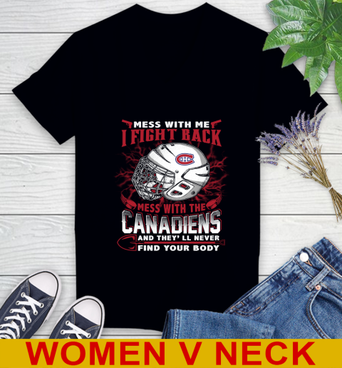 NHL Hockey Montreal Canadiens Mess With Me I Fight Back Mess With My Team And They'll Never Find Your Body Shirt Women's V-Neck T-Shirt