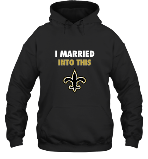 I Married Into This New Orleans Saints Football NFL Hoodie