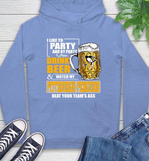 NHL I Like To Party And By Party I Mean Drink Beer And Watch My Pittsburgh Penguins Beat Your Team's Ass Hockey Hoodie 11