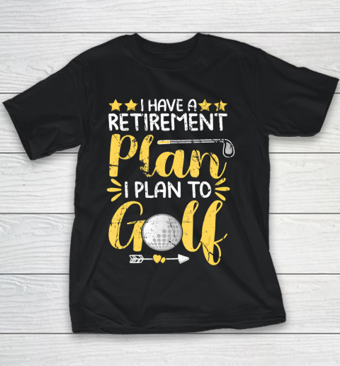 Father gift shirt I Have A Retirement Plan I Plan To Golf Golfing Gift For Dad T Shirt Youth T-Shirt