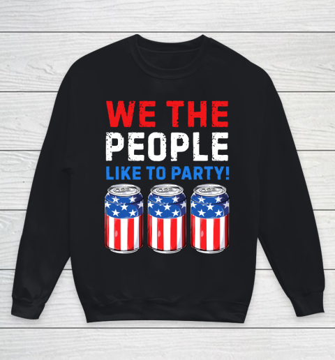 Beer Lover Funny Shirt We The People Like To Party Beer USA Flag 4th of July Youth Sweatshirt