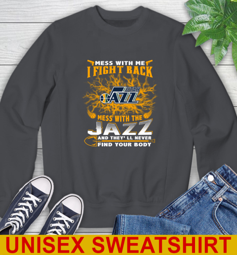 NBA Basketball Utah Jazz Mess With Me I Fight Back Mess With My Team And They'll Never Find Your Body Shirt Sweatshirt 7
