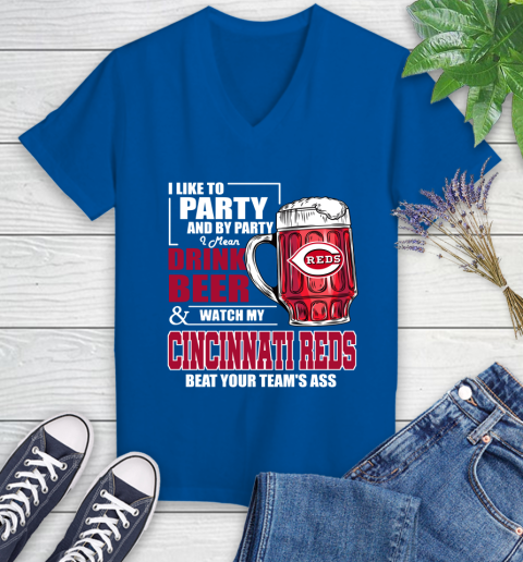 MLB I Like To Party And By Party I Mean Drink Beer And Watch My Cincinnati Reds Beat Your Team's Ass Baseball Women's V-Neck T-Shirt 10