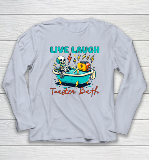 Funny Dread Optimism Humor Live Laugh Toaster Bath Skeleton Long Sleeve T-Shirt 4
