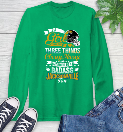 Jacksonville Jaguars NFL Football A Girl Should Be Three Things Classy Sassy And A Be Badass Fan Long Sleeve T-Shirt - Image 9