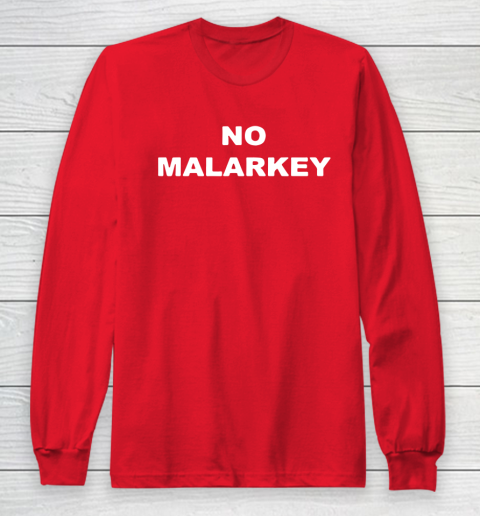 No Malarkey shirt Long Sleeve T-Shirt 7