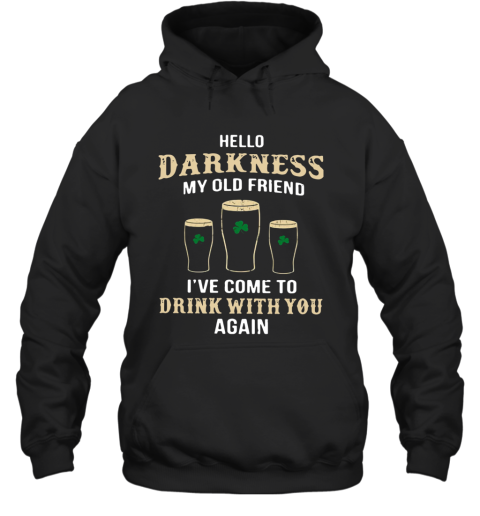 Hello Darkness My Old Friend I'Ve Come To Drink With You Again Irish Hoodie
