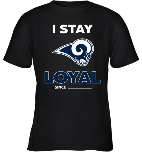 Los Angeles Rams I Stay Loyal Since Personalized Youth T-Shirt