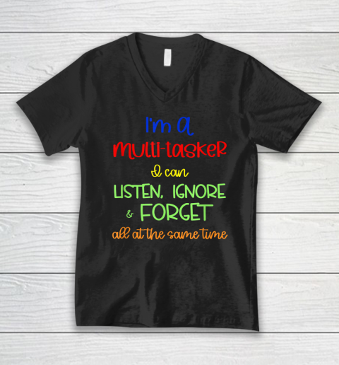 Multitasker, I Can Listen Ignore And Forget At The Same Time V-Neck T-Shirt