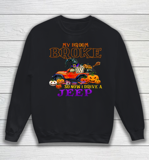 My Broom Broke So Now I Drive A Jeep Halloween Witch Funny Sweatshirt
