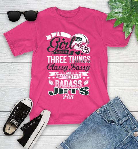 New York Jets NFL Football A Girl Should Be Three Things Classy Sassy And A Be Badass Fan Youth T-Shirt 11