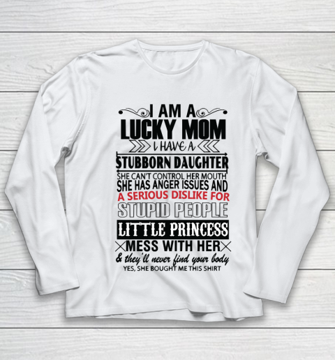 Mother's Day Funny Gift Ideas Apparel  I AM A LUCKY MOM I HAVE A STUBBORN DAUGHTER T Shirt Youth Long Sleeve