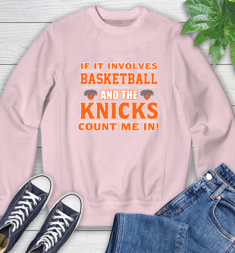 NBA If It Involves Basketball And New York Knicks Count Me In Sports Sweatshirt 9