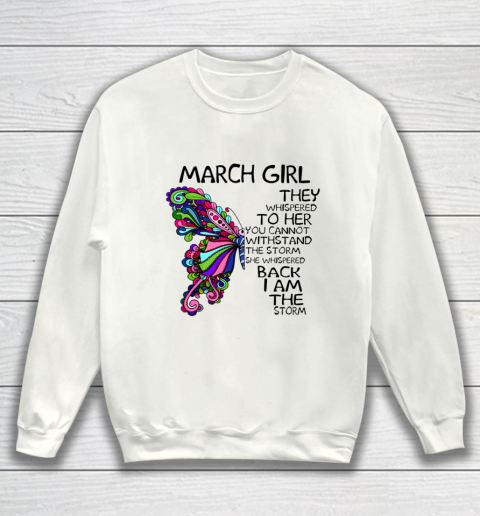 March Girl She Whispered Back I Am The Storm Butterfly Birthday Gift Sweatshirt